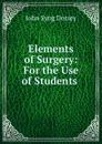 Elements of Surgery: For the Use of Students . - John Syng Dorsey