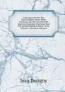 Lebensgeschichte Des Ehrwurdigen Vaters Peter Canisius, Aus Der Gesellschaft Jesu; Ins Deutsche Ubersetzt Und Mit Geschichtlichen Noten Verm, Volume 2 (German Edition) - Jean Dorigny