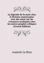 La legende de la mort chez le Bretons armoricains: avec des notes sur les croyances analogues chez les autres peuples celtiques (French Edition) - Anatole le Braz