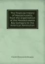 The financial history of Massachusetts: from the organization of the Massachusetts Bay Company to the American Revolution - Charles Henry James Douglas