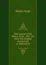 The journal of Sir Walter Scott, 1825-32: from the original manuscript at Abbotsford - Scott Walter