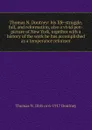 Thomas N. Doutney: his life-struggle, fall, and reformation, also a vivid pen-picture of New York, together with a history of the work he has accomplished as a temperance reformer - Thomas N. 1845 or 6-1917 Doutney