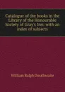 Catalogue of the books in the Library of the Honourable Society of Gray.s Inn: with an index of subjects - William Ralph Douthwaite