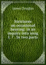 Strictures on occasional hearing: in an inquiry into song I. 7 . In two parts - Douglas James