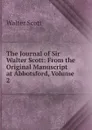 The Journal of Sir Walter Scott: From the Original Manuscript at Abbotsford, Volume 2 - Scott Walter