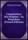 L.inquisition: Ses Origines - Sa Procedure (French Edition) - Célestin Douais