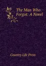 The Man Who Forgot: A Novel - Country Life Press