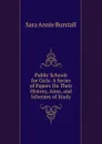 Public Schools for Girls: A Series of Papers On Their History, Aims, and Schemes of Study - Sara Annie Burstall