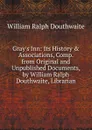 Gray.s Inn: Its History . Associations, Comp. from Original and Unpublished Documents, by William Ralph Douthwaite, Librarian - William Ralph Douthwaite