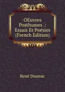 OEuvres Posthumes .: Essais Et Poesies (French Edition) - René Doumic