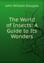 The World of Insects: A Guide to Its Wonders - John William Douglas