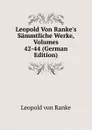 Leopold Von Ranke.s Sammtliche Werke, Volumes 42-44 (German Edition) - Leopold von Ranke