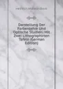 Darstellung Der Farbenlehre Und Optische Studien: Mit Zwei Lithographirten Tafeln (German Edition) - Heinrich Wilhelm Dove