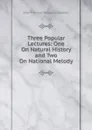 Three Popular Lectures: One On Natural History and Two On National Melody - John Freeman Milward Dovaston