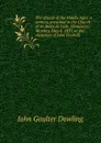 The church of the Middle Ages: a sermon, preached in the Church of St. Mary de Lode, Gloucester, Monday, May 8, 1837, at the visitation of John Timbrill - John Goulter Dowling