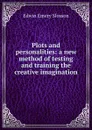 Plots and personalities: a new method of testing and training the creative imagination - Edwin Emery Slosson