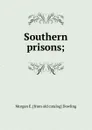 Southern prisons; - Morgan E. [from old catalog] Dowling