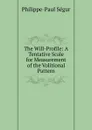The Will-Profile: A Tentative Scale for Measurement of the Volitional Pattern - Philippe-Paul Ségur