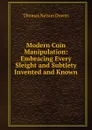 Modern Coin Manipulation: Embracing Every Sleight and Subtlety Invented and Known - Thomas Nelson Downs