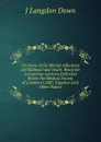 On Some of the Mental Affections of Childhood and Youth: Being the Lettsomian Lectures Delivered Before the Medical Society of London in 1887, Together with Other Papers - J Langdon Down