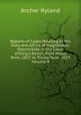 Reports of Cases Relating to the Duty and Office of Magistrates: Determined in the Court of King.s Bench, from Hilary Term, 1822 to Trinity Term, 1827, Volume 4 - Archer Ryland