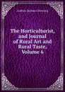 The Horticulturist, and Journal of Rural Art and Rural Taste, Volume 6 - A.J. Downing
