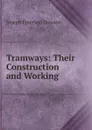 Tramways: Their Construction and Working - Joseph Emerson Dowson