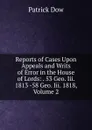 Reports of Cases Upon Appeals and Writs of Error in the House of Lords: . 53 Geo. Iii. 1813 -58 Geo. Iii. 1818, Volume 2 - Patrick Dow