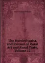 The Horticulturist, and Journal of Rural Art and Rural Taste, Volume 12 - A.J. Downing