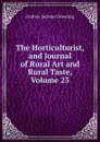 The Horticulturist, and Journal of Rural Art and Rural Taste, Volume 23 - A.J. Downing