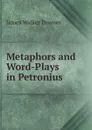 Metaphors and Word-Plays in Petronius . - James Walker Downer