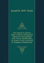 The Church in Eastern Ohio; a history with special reference to the parishes of St. Paul.s, Steubenville, St. James.s Cross Creek and St. Stephen.s Steubenville - Joseph B. 1849- Doyle