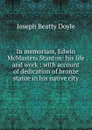 In memoriam, Edwin McMasters Stanton: his life and work : with account of dedication of bronze statue in his native city - Joseph Beatty Doyle