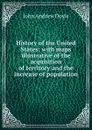 History of the United States; with maps illustrative of the acquisition of territory and the increase of population - Doyle John Andrew