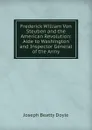 Frederick William Von Steuben and the American Revolution: Aide to Washington and Inspector General of the Army - Joseph Beatty Doyle