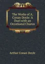 The Works of A. Conan Doyle: A Duel with an Occational Chorus - Doyle Arthur Conan