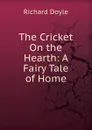 The Cricket On the Hearth: A Fairy Tale of Home - Richard Doyle