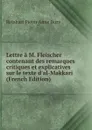 Lettre a M. Fleischer contenant des remarques critiques et explicatives sur le texte d.al-Makkari (French Edition) - Dozy Reinhart Pieter