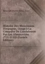 Histoire Des Musulmans D.espagne,: Jusqu.a La Conquete De L.andalousie Par Les Almoravides (711-1110) (French Edition) - Dozy Reinhart Pieter