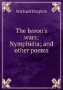 The baron.s wars; Nymphidia; and other poems - Drayton Michael