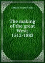 The making of the great West; 1512-1883 - Samuel Adams Drake