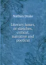 Literary hours, or sketches, critical, narrative and poetical - Nathan Drake