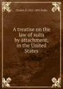 A treatise on the law of suits by attachment, in the United States - Charles D. 1811-1892 Drake