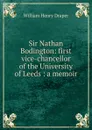 Sir Nathan Bodington: first vice-chancellor of the University of Leeds : a memoir - William Henry Draper