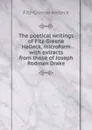 The poetical writings of Fitz-Greene Halleck, microform with extracts from those of Joseph Rodman Drake - Fitz-Greene Halleck