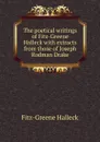 The poetical writings of Fitz-Greene Halleck with extracts from those of Joseph Rodman Drake - Fitz-Greene Halleck