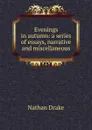 Evenings in autumn: a series of essays, narrative and miscellaneous - Nathan Drake