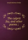 The culprit fay, and other poems ; - Joseph Rodman Drake