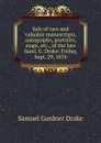 Sale of rare and valuable manuscripts, autographs, portraits, maps, etc., of the late Saml. G. Drake: Friday, Sept. 29, 1876 - Samuel Gardner Drake