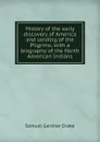 History of the early discovery of America and landing of the Pilgrims, with a biography of the North American Indians - Samuel Gardner Drake